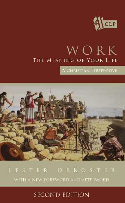 Work: The Meaning of Your Life, Lester DeKoster
