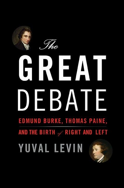 Great Debate, Yuval Levin, Burke, Paine